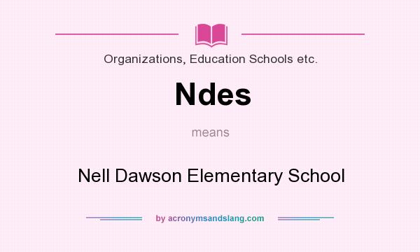 What does Ndes mean? It stands for Nell Dawson Elementary School