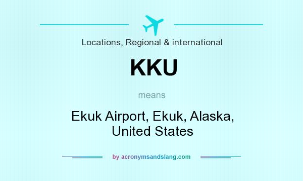 What does KKU mean? It stands for Ekuk Airport, Ekuk, Alaska, United States
