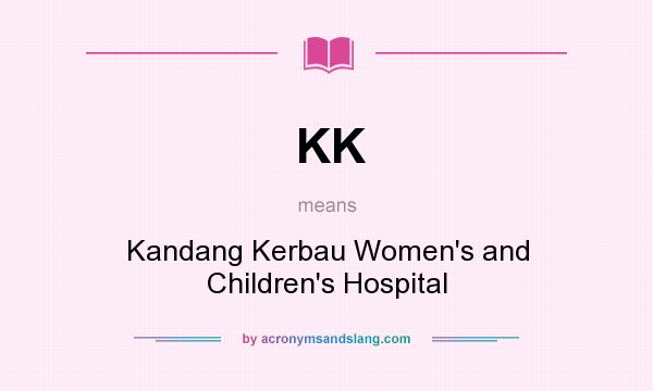What does KK mean? It stands for Kandang Kerbau Women`s and Children`s Hospital