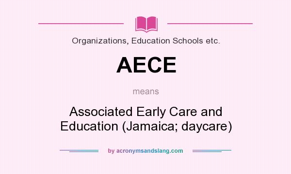What does AECE mean? It stands for Associated Early Care and Education (Jamaica; daycare)