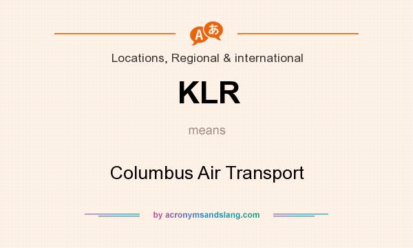 What does KLR mean? It stands for Columbus Air Transport