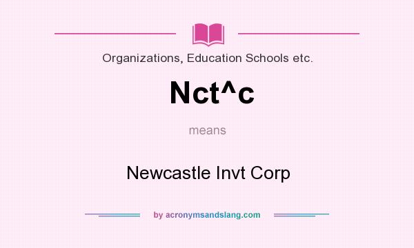 What does Nct^c mean? It stands for Newcastle Invt Corp