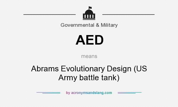 What does AED mean? It stands for Abrams Evolutionary Design (US Army battle tank)