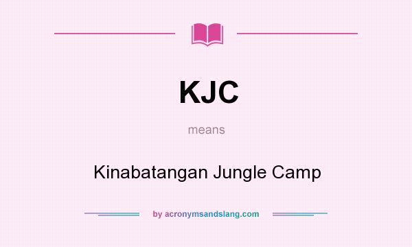 What does KJC mean? It stands for Kinabatangan Jungle Camp