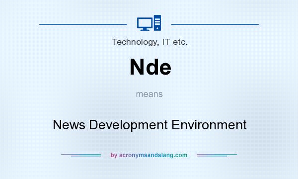 What does Nde mean? It stands for News Development Environment