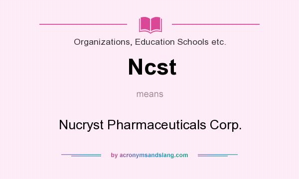 What does Ncst mean? It stands for Nucryst Pharmaceuticals Corp.
