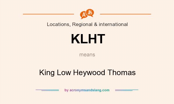 What does KLHT mean? It stands for King Low Heywood Thomas