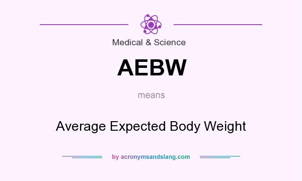 What does AEBW mean? It stands for Average Expected Body Weight