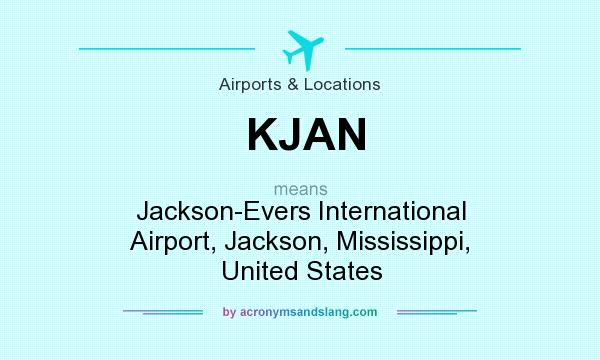 What does KJAN mean? It stands for Jackson-Evers International Airport, Jackson, Mississippi, United States