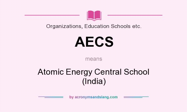 What does AECS mean? It stands for Atomic Energy Central School (India)