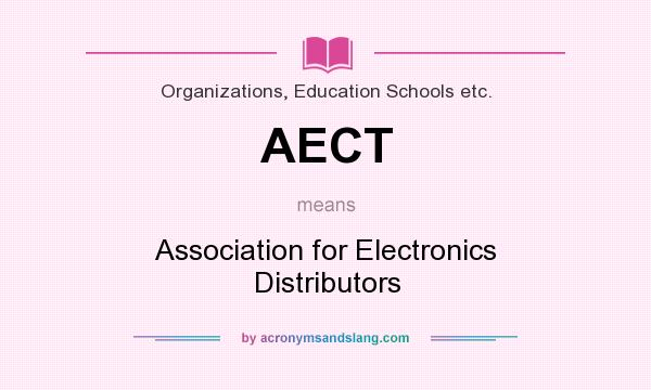 What does AECT mean? It stands for Association for Electronics Distributors