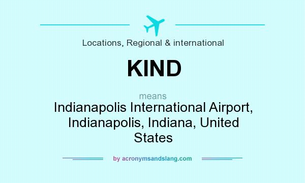What does KIND mean? It stands for Indianapolis International Airport, Indianapolis, Indiana, United States