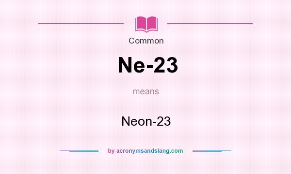 What does Ne-23 mean? It stands for Neon-23