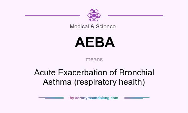 What does AEBA mean? It stands for Acute Exacerbation of Bronchial Asthma (respiratory health)