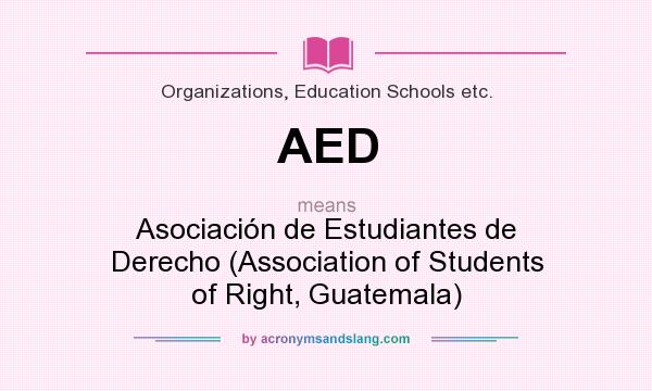 What does AED mean? It stands for Asociación de Estudiantes de Derecho (Association of Students of Right, Guatemala)