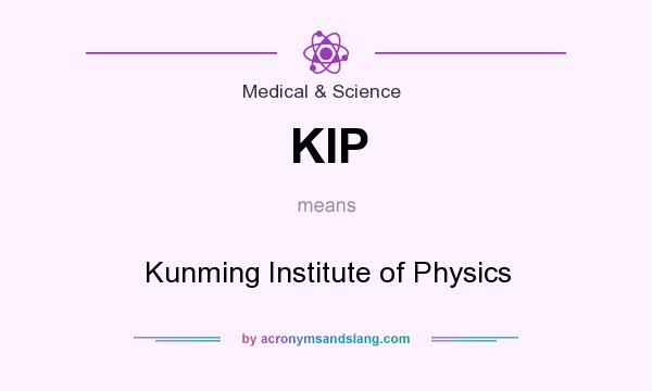 What does KIP mean? It stands for Kunming Institute of Physics