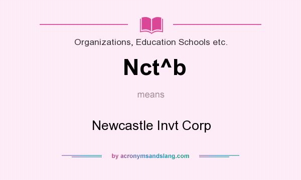 What does Nct^b mean? It stands for Newcastle Invt Corp