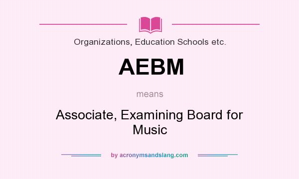 What does AEBM mean? It stands for Associate, Examining Board for Music