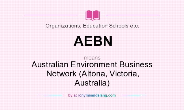 What does AEBN mean? It stands for Australian Environment Business Network (Altona, Victoria, Australia)