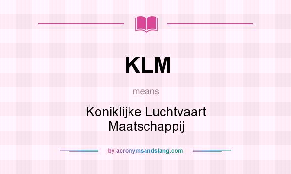 What does KLM mean? It stands for Koniklijke Luchtvaart Maatschappij