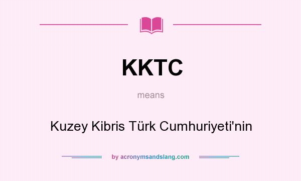 What does KKTC mean? It stands for Kuzey Kibris Türk Cumhuriyeti`nin