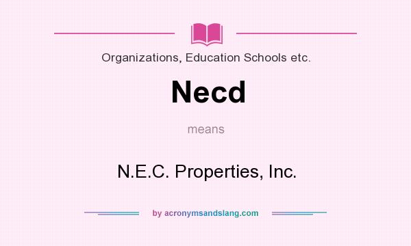 What does Necd mean? It stands for N.E.C. Properties, Inc.
