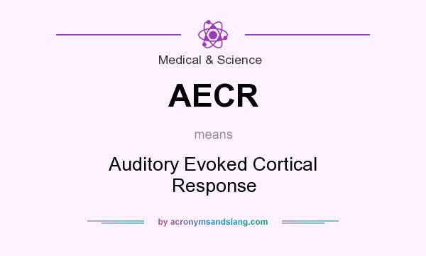 What does AECR mean? It stands for Auditory Evoked Cortical Response