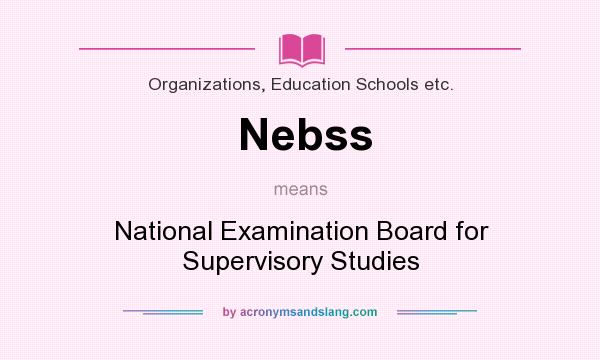 What does Nebss mean? It stands for National Examination Board for Supervisory Studies