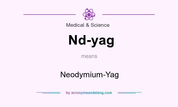 What does Nd-yag mean? It stands for Neodymium-Yag