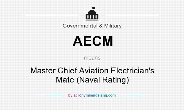 What does AECM mean? It stands for Master Chief Aviation Electrician`s Mate (Naval Rating)