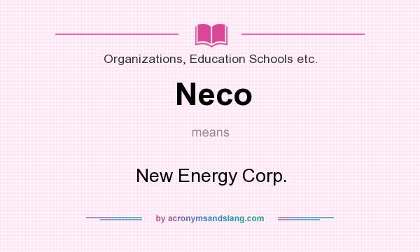 What does Neco mean? It stands for New Energy Corp.