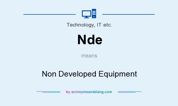What does Nde mean? It stands for Non Developed Equipment