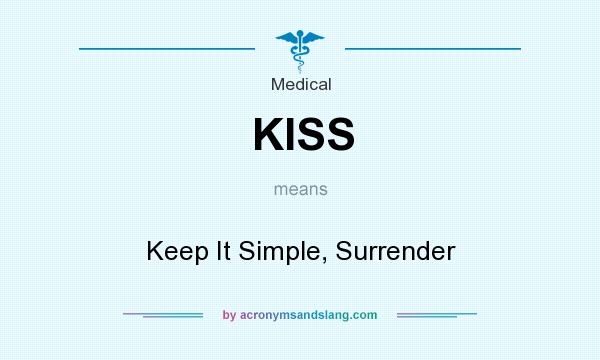 What does KISS mean? It stands for Keep It Simple, Surrender