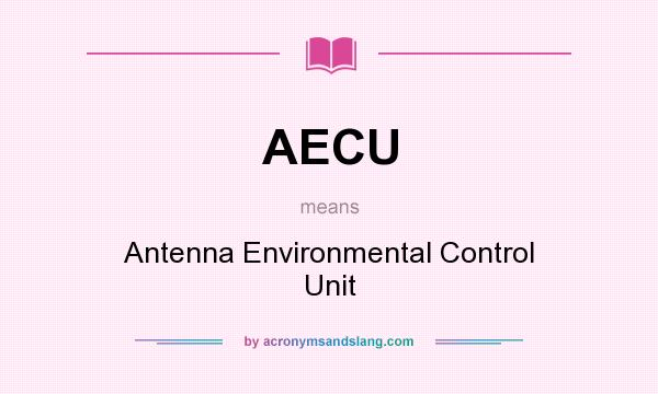 What does AECU mean? It stands for Antenna Environmental Control Unit