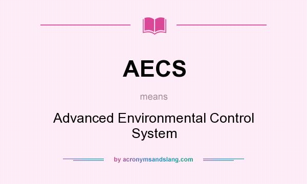 What does AECS mean? It stands for Advanced Environmental Control System