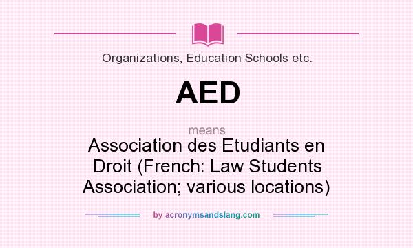 What does AED mean? It stands for Association des Etudiants en Droit (French: Law Students Association; various locations)