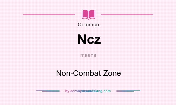 What does Ncz mean? It stands for Non-Combat Zone