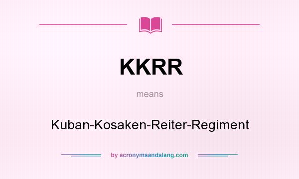 What does KKRR mean? It stands for Kuban-Kosaken-Reiter-Regiment