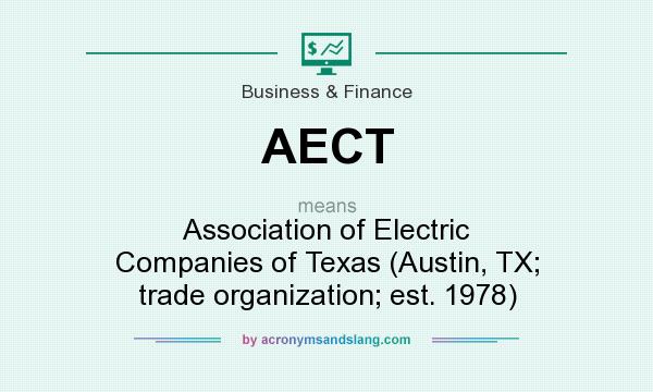 What does AECT mean? It stands for Association of Electric Companies of Texas (Austin, TX; trade organization; est. 1978)