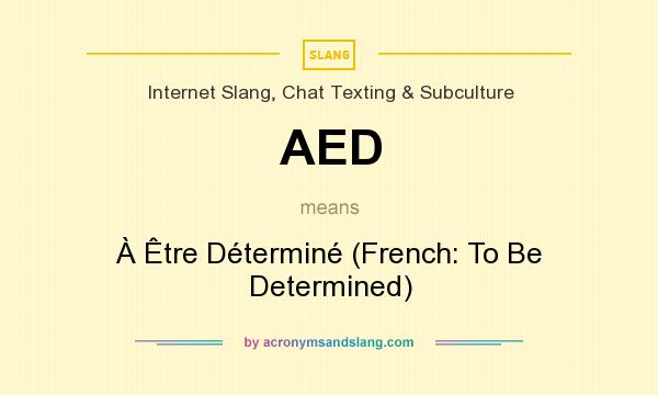 What does AED mean? It stands for À Être Déterminé (French: To Be Determined)