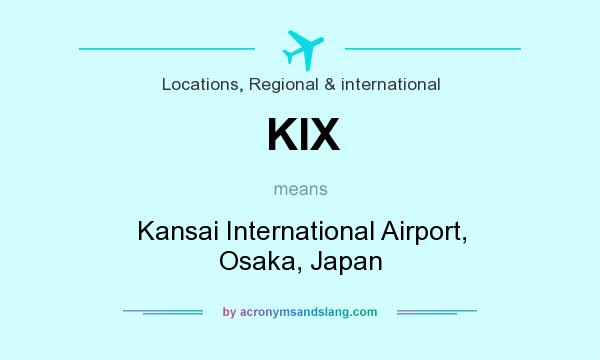 What does KIX mean? It stands for Kansai International Airport, Osaka, Japan