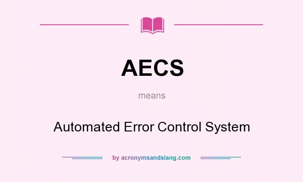 What does AECS mean? It stands for Automated Error Control System