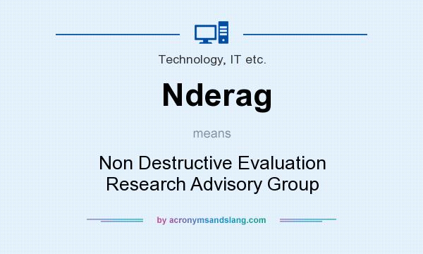 What does Nderag mean? It stands for Non Destructive Evaluation Research Advisory Group