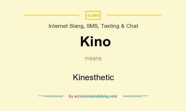 What does Kino mean? It stands for Kinesthetic