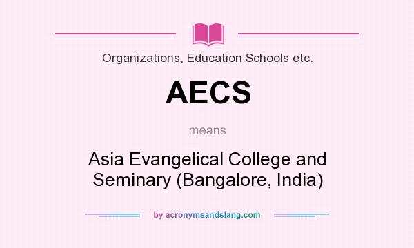 What does AECS mean? It stands for Asia Evangelical College and Seminary (Bangalore, India)