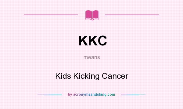 What does KKC mean? It stands for Kids Kicking Cancer