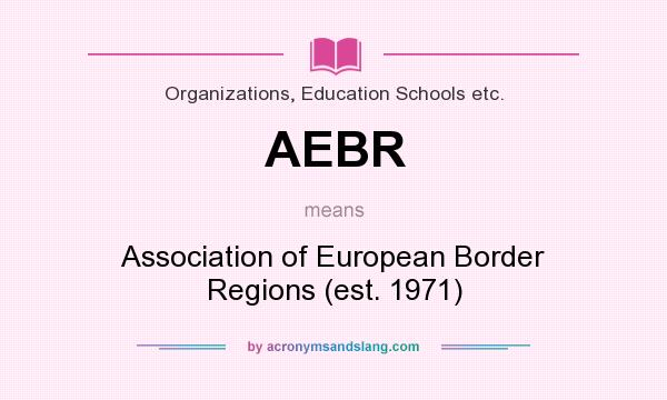 What does AEBR mean? It stands for Association of European Border Regions (est. 1971)