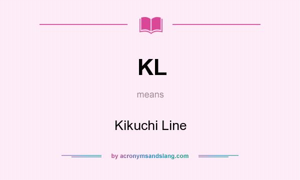 What does KL mean? It stands for Kikuchi Line