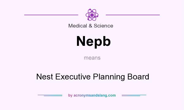 What does Nepb mean? It stands for Nest Executive Planning Board