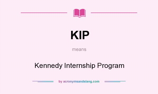 What does KIP mean? It stands for Kennedy Internship Program